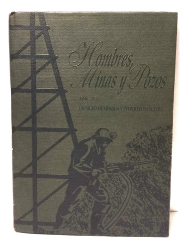 Hombres Minas Y Pozos 1896-1996. 1 Siglo Minería Perú