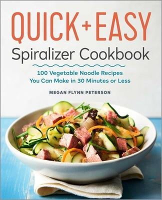 The Quick & Easy Spiralizer Cookbook : 100 Vegetable Nood...