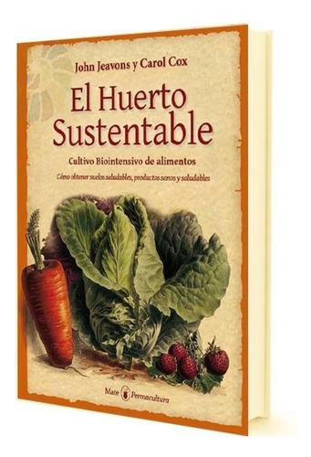 El Huerto Sustentable Ed Mate Permacultura.