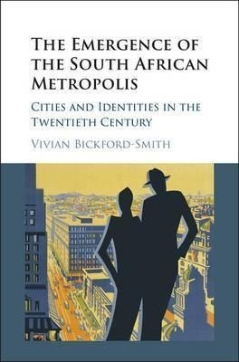 The Emergence Of The South African Metropolis : Cities And 