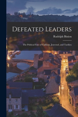 Libro Defeated Leaders; The Political Fate Of Caillaux, J...