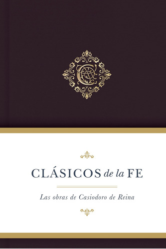 Clasicos De La Fe/obras Selectas De Casiodoro De Reina