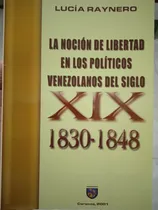 Comprar La Noción De Libertad En Los Políticos Vzlanos De Siglo Xix 