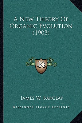 Libro A New Theory Of Organic Evolution (1903) - Barclay,...