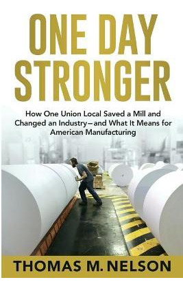 Libro One Day Stronger : How One Union Local Saved A Mill...