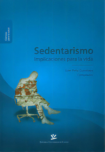 Sedentarismo: implicaciones para la vida: Sedentarismo: implicaciones para la vida, de Varios autores. Serie 9587590296, vol. 1. Editorial U. de Caldas, tapa blanda, edición 2011 en español, 2011