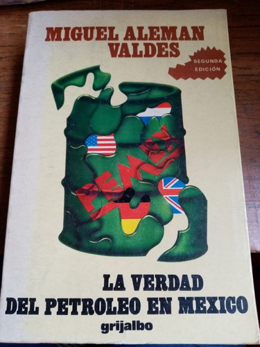Miguel Alemán Valdés La Verdad Del Petróleo En México