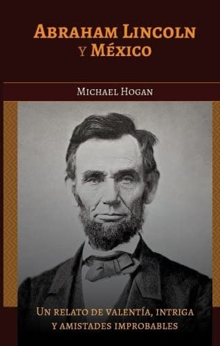 Libro: Abraham Lincoln Y Mexico: Una Historia De Coraje, Int