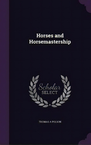 Horses And Horsemastership, De Polson, Thomas A.. Editorial Palala Pr, Tapa Dura En Inglés