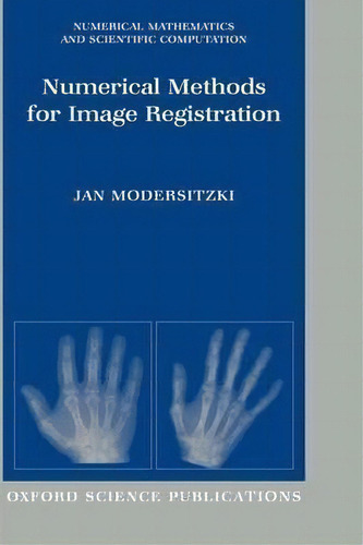 Numerical Methods For Image Registration, De Jan Modersitzki. Editorial Oxford University Press, Tapa Dura En Inglés
