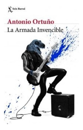 La Armada Invencible - Antonio Ortuño - Seix Barral
