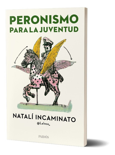 Peronismo para la Juventud, de Natalí Incaminato. Serie N/a Editorial PAIDÓS, tapa blanda en español, 2021