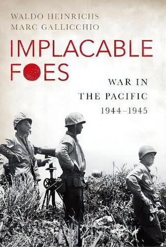 Implacable Foes : War In The Pacific, 1944-1945, De Waldo Heinrichs. Editorial Oxford University Press Inc, Tapa Blanda En Inglés