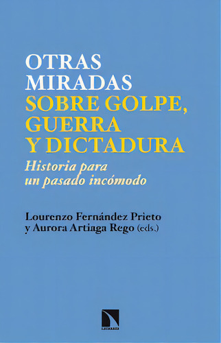Nuevas Miradas Sobre Golpe, Guerra Y Dictadura, De Fernandez Prieto, Lorenzo. Editorial Los Libros De La Catarata, Tapa Blanda En Español