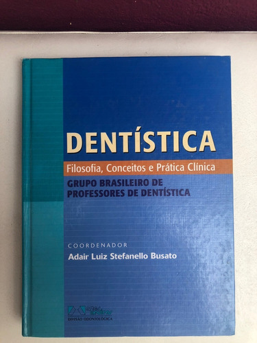 Dentistica Filosofia, Conceitos E Pratica Clinica