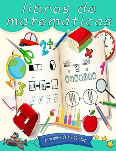 Libro : Libros De Matematicas Para Niños De 8 A 12 Años. 