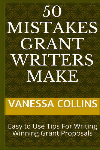 50 Mistakes Grant Writers Make, De Vanessa Collins. Editorial Createspace Independent Publishing Platform, Tapa Blanda En Inglés
