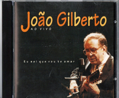 Cd João Gilberto, Eu Sei Que Vou Te Amar, Ao Vivo