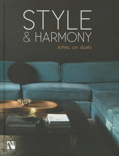 Style & Harmony: Hoteles Con Diseño, De Fernando De Haro. Editorial Am Editores, Edición 1 En Español, 2011