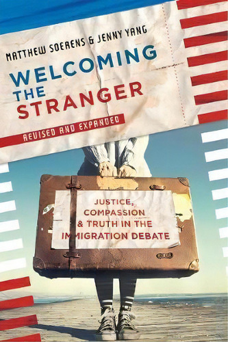 Welcoming The Stranger : Justice, Compassion & Truth In The Immigration Debate, De Matthew Soerens. Editorial Intervarsity Press, Tapa Blanda En Inglés