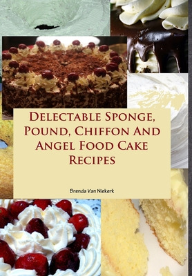 Libro Delectable Sponge, Pound, Chiffon And Angel Food Ca...