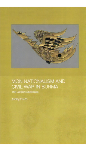 Mon Nationalism And Civil War In Burma, De Ashley South. Editorial Taylor Francis Ltd, Tapa Dura En Inglés