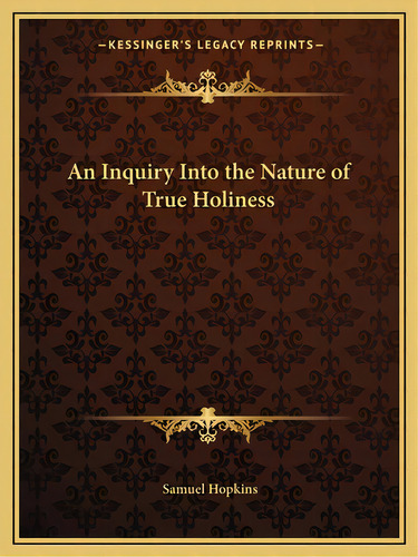 An Inquiry Into The Nature Of True Holiness, De Hopkins, Samuel. Editorial Kessinger Pub Llc, Tapa Blanda En Inglés