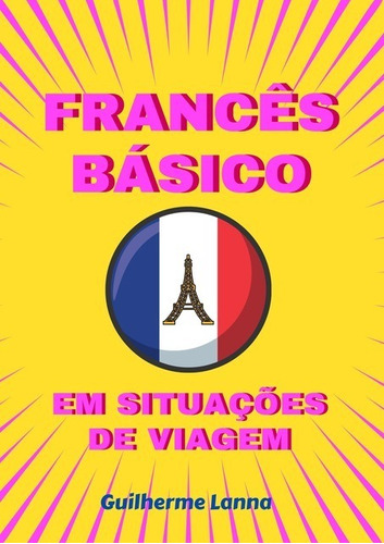 Francês Básico Em Situações De Viagem, De Guilherme Lanna. Série Não Aplicável, Vol. 1. Editora Clube De Autores, Capa Mole, Edição 1 Em Português, 2020