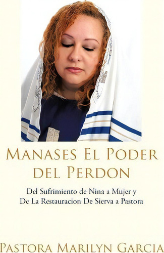 Manases El Poder Del Perdon, De Pastora Marilyn Garcia. Editorial Authorhouse, Tapa Dura En Español