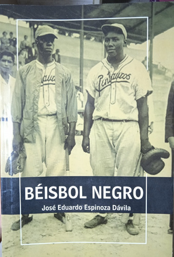 Historia Del Beisbol Negro (nuevo) / José Eduardo Espinoza D