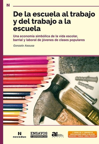 De La Escuela Al Trabajo Y Del Trabajo A La Escuela, de Assusa, Gonzalo. Editorial Noveduc en español