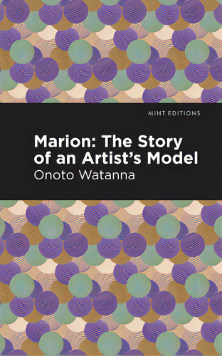 Marion: The Story Of An Artist's Model, De Watanna, Onoto., Vol. 1. Editorial Mint Ed, Tapa Blanda En Inglés