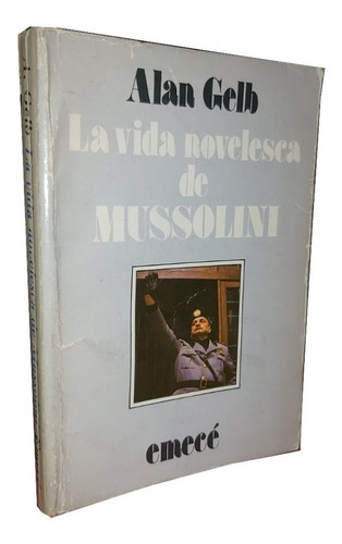 La Vida Novelesca De Mussolini - Alan Gelb