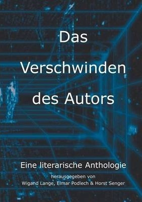 Das Verschwinden Des Autors : Eine Literarische AntholoLG...