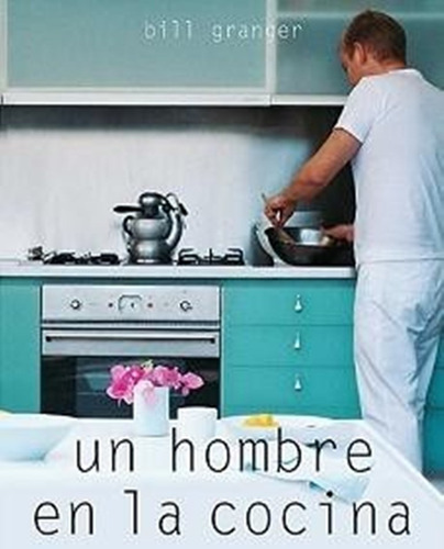 Un Hombre En La Cocina Bill Granger Cocinero Chet 