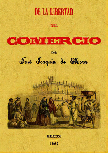De La Libertad Del Comercio, De Mora, José Joaquín De., Vol. 1. Editorial Editorial Maxtor, Tapa Blanda En Español, 1858
