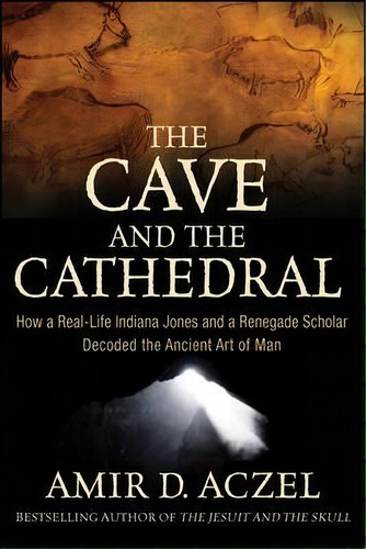 The Cave And The Cathedral : How A Real-life Indiana Jones And A Renegade Scholar Decoded The Anc..., De Amir D. Azcel. Editorial Turner Publishing Company, Tapa Dura En Inglés