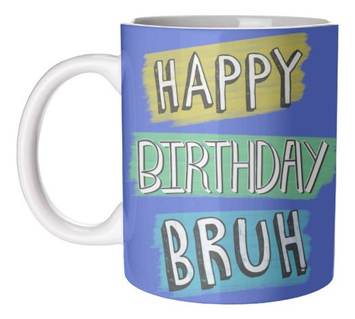 Taza De Ceramica Happy Birthday Bruh