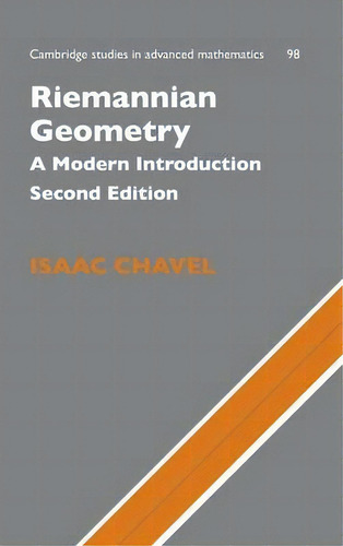 Riemannian Geometry : A Modern Introduction, De Isaac Chavel. Cambridge Studies In Advanced Mathematics, Vol. 1. Editorial Cambridge University Press, Tapa Dura, Edición Second Edition En Inglés