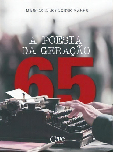 A Poesia Da Geraçao 65 - 1ªed.(2019), De Marcos Alexandre Faber. Editora Cepe, Capa Mole, Edição 1 Em Português, 2019