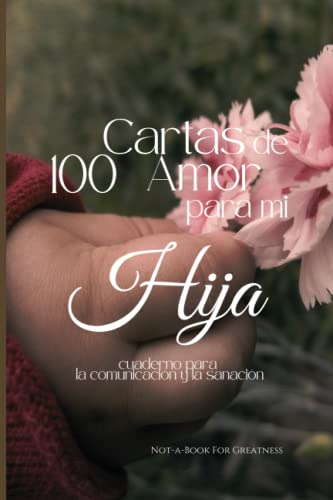 100 Cartas De Amor Para Mi Hija: Cuaderno Para La Comunicaci