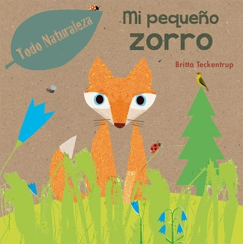 Mi Pequeño Zorro. Todo Naturaleza - Britta Teckentrup