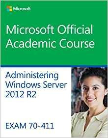 Administering Windows Server 2012 R2 Exam 70411 (microsoft O
