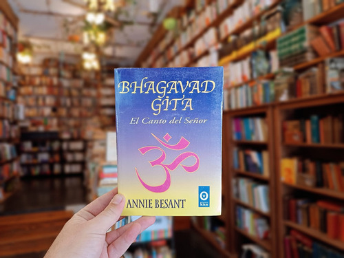 Bhagavad Gita. El Canto Del Señor. Annie Besant.