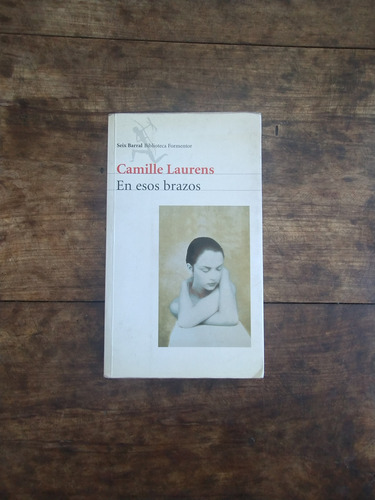 En Esos Brazos - Camille Laurens - Seix Barral