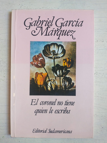 Gabriel Garcia Marquez: El Coronel No Tiene Quien Le Escriba