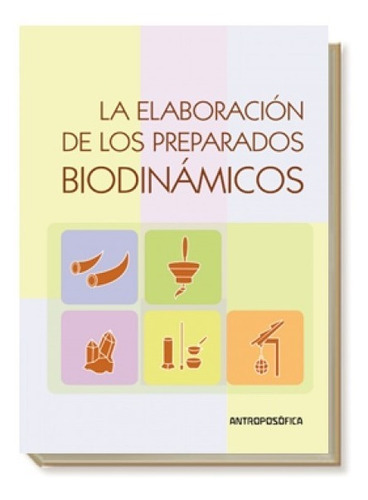 La Elaboración De Los Preparados Biodinámicos: La Elaboración De Los Preparados Biodinámicos, De Scheibe, Wolfgang. Editorial Antroposófica, Tapa Blanda En Español