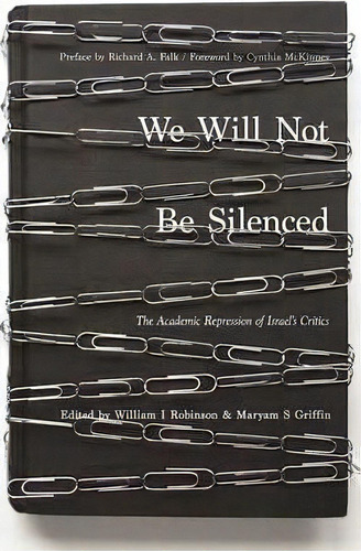 We Will Not Be Silenced : The Academic Repression Of Israel's Critics, De Richard A Falk. Editorial Ak Press, Tapa Blanda En Inglés