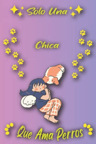 Solo Una Chica Que Ama Perros: Cuaderno Como Regalo Para Chi