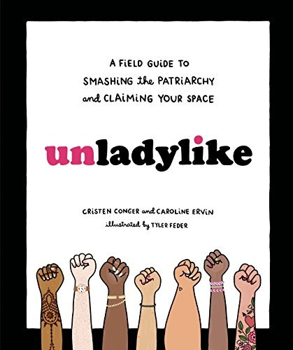 Unladylike A Field Guide To Smashing The Patriarchy And Clai
